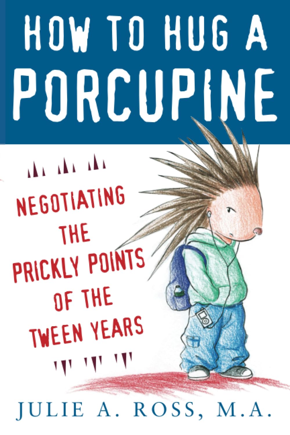 How To Hug A Porcupine: Negotiating The Prickly Points Of The Tween Years,New