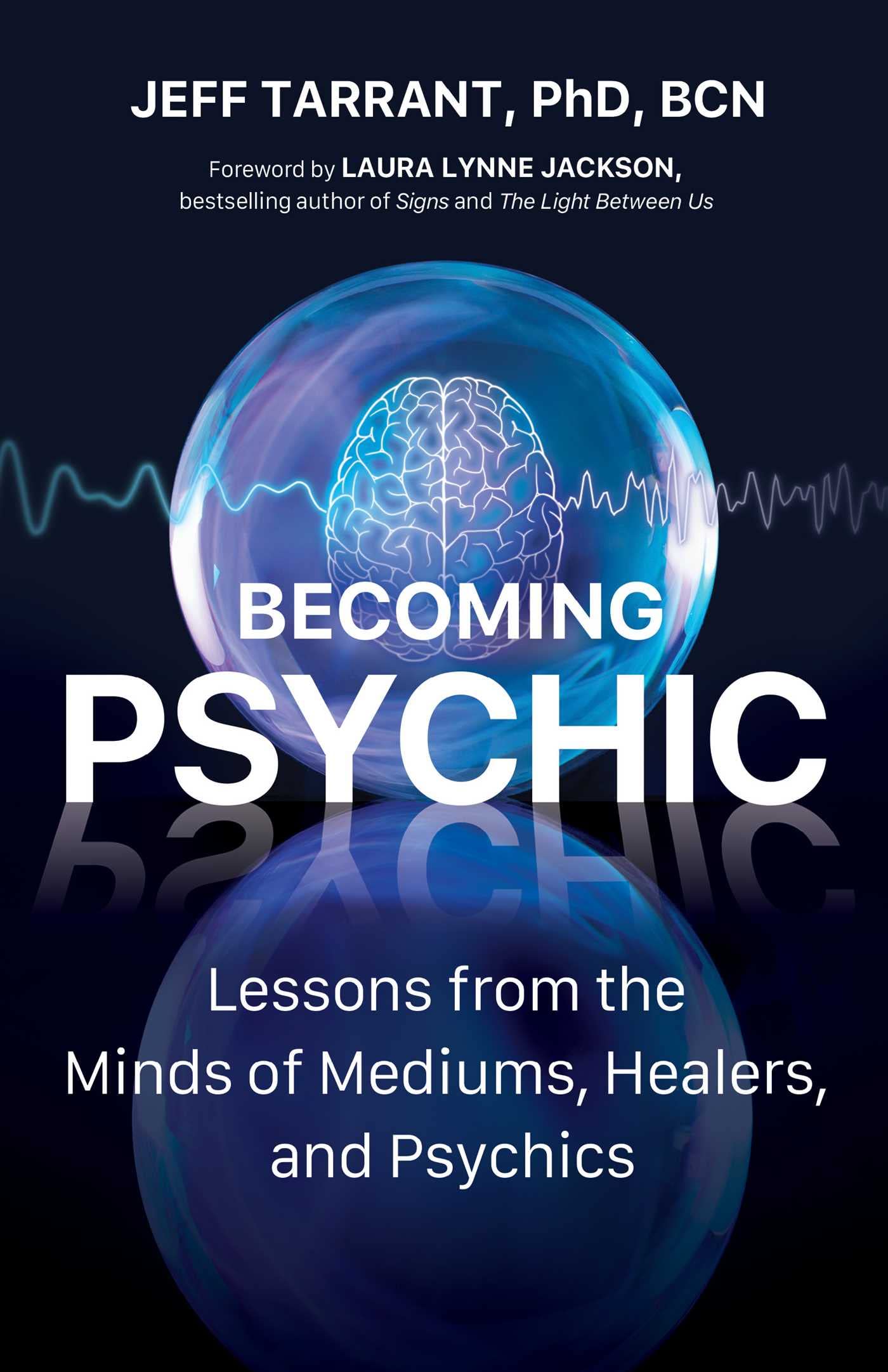 Becoming Psychic: Lessons From The Minds Of Mediums, Healers, And Psychics,Used