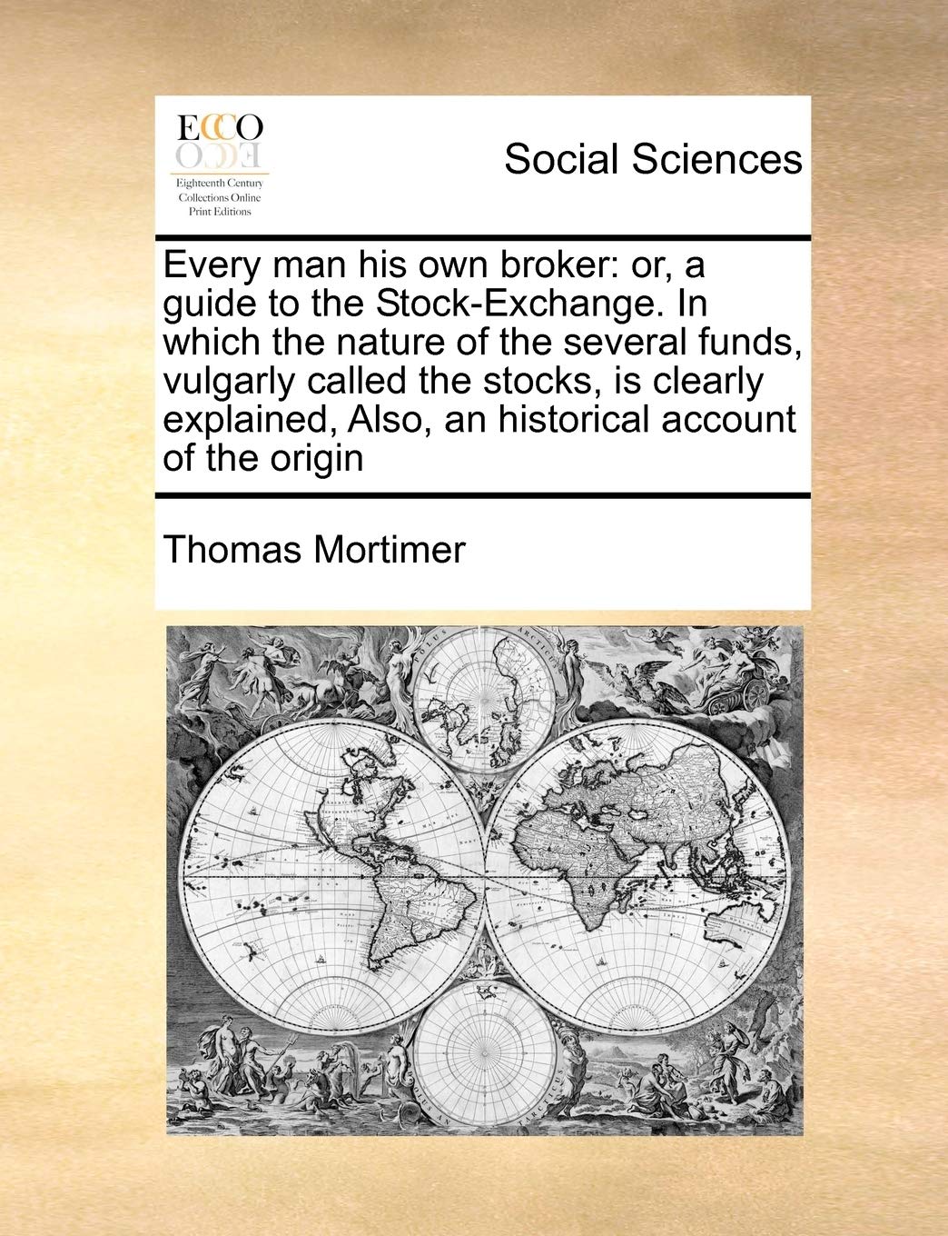 Every Man His Own Broker: Or, a Guide to the StockExchange. in Which the Nature of the Several Funds, Vulgarly Called the Stock,New