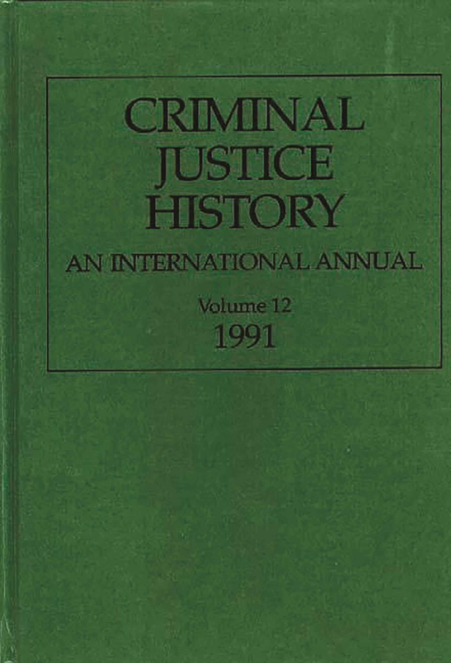 Criminal Justice History: An International Annual; Volume 12, 1991,Used