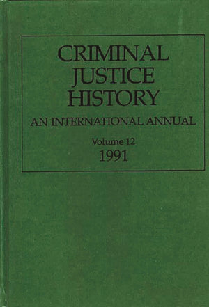 Criminal Justice History: An International Annual; Volume 12, 1991,Used