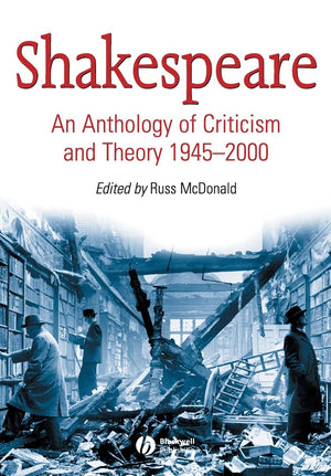Shakespeare: An Anthology Of Criticism And Theory 19452000,New