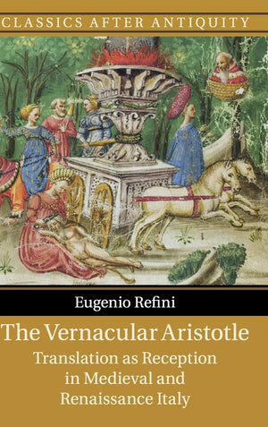 The Vernacular Aristotle: Translation as Reception in Medieval and Renaissance Italy (Classics after Antiquity),Used