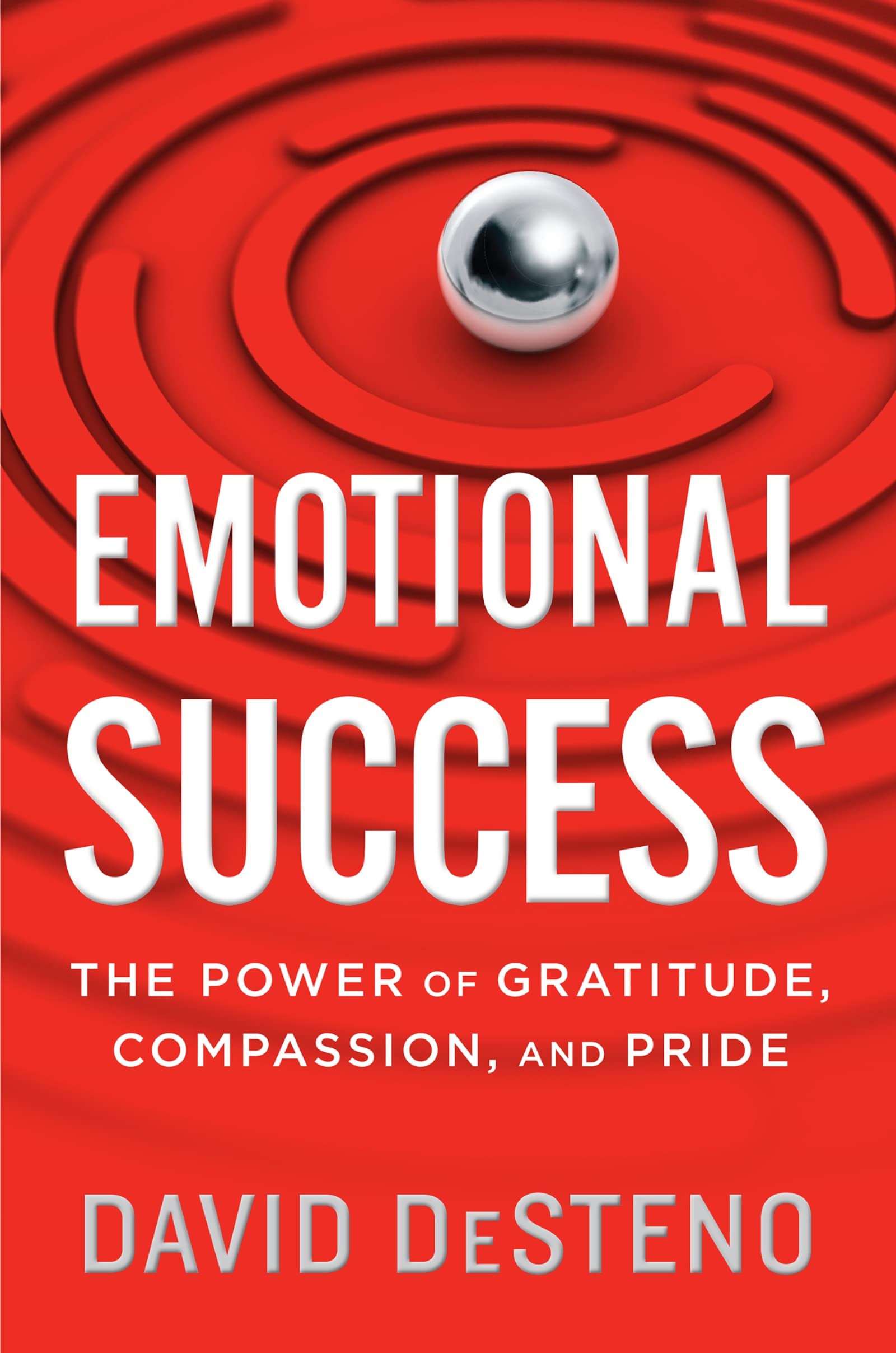 Emotional Success: The Power Of Gratitude, Compassion, And Pride