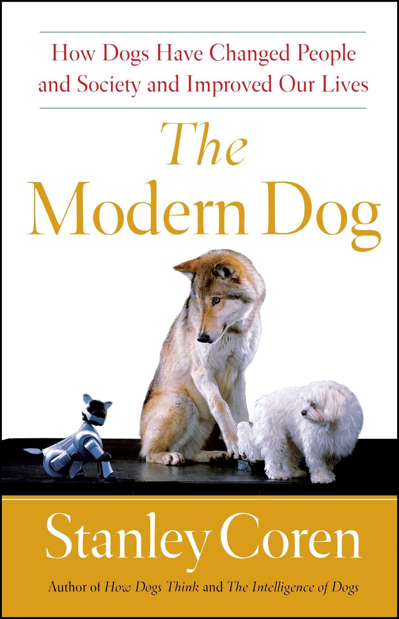 The Modern Dog: How Dogs Have Changed People and Society and Improved Our Lives,Used