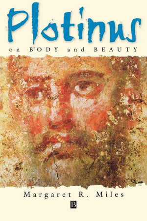 Plotinus On Body And Beauty: Society, Philosophy, And Religion In Thirdcentury Rome