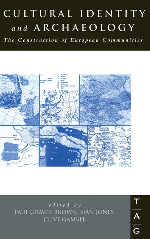 Cultural Identity and Archaeology: The Construction of European Communities (THEORETICAL ARCHAEOLOGY GROUP),Used