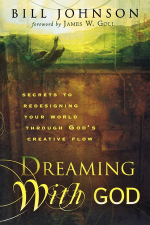 Dreaming With God: Secrets To Redesigning Your World Through God'S Creative Flow,New