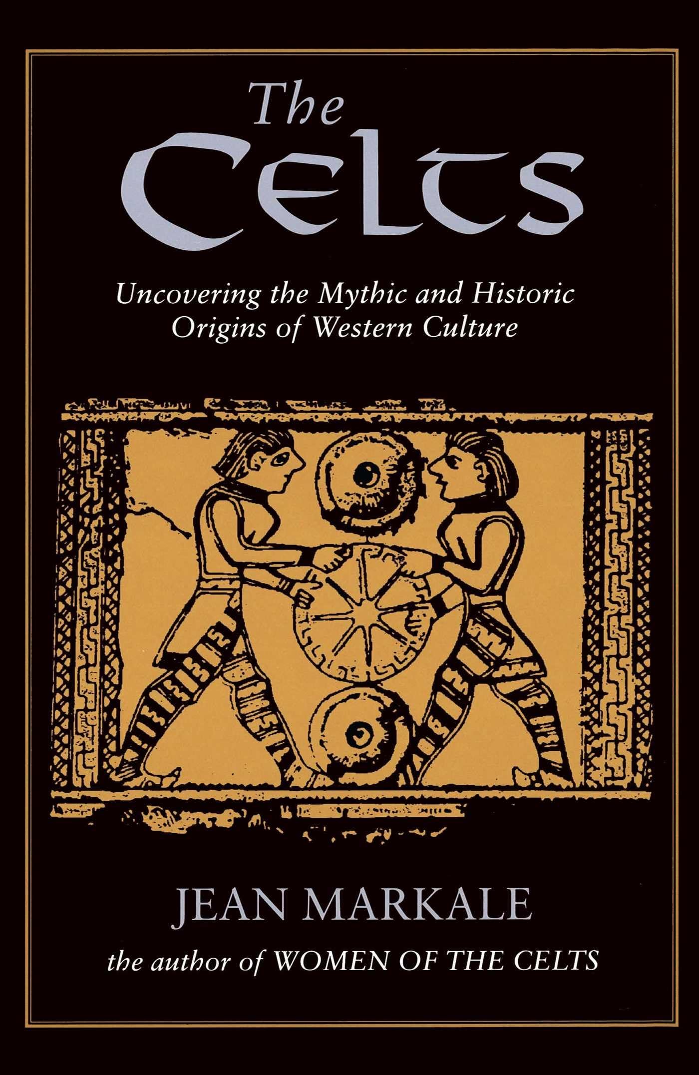 The Celts: Uncovering the Mythic and Historic Origins of Western Culture,Used