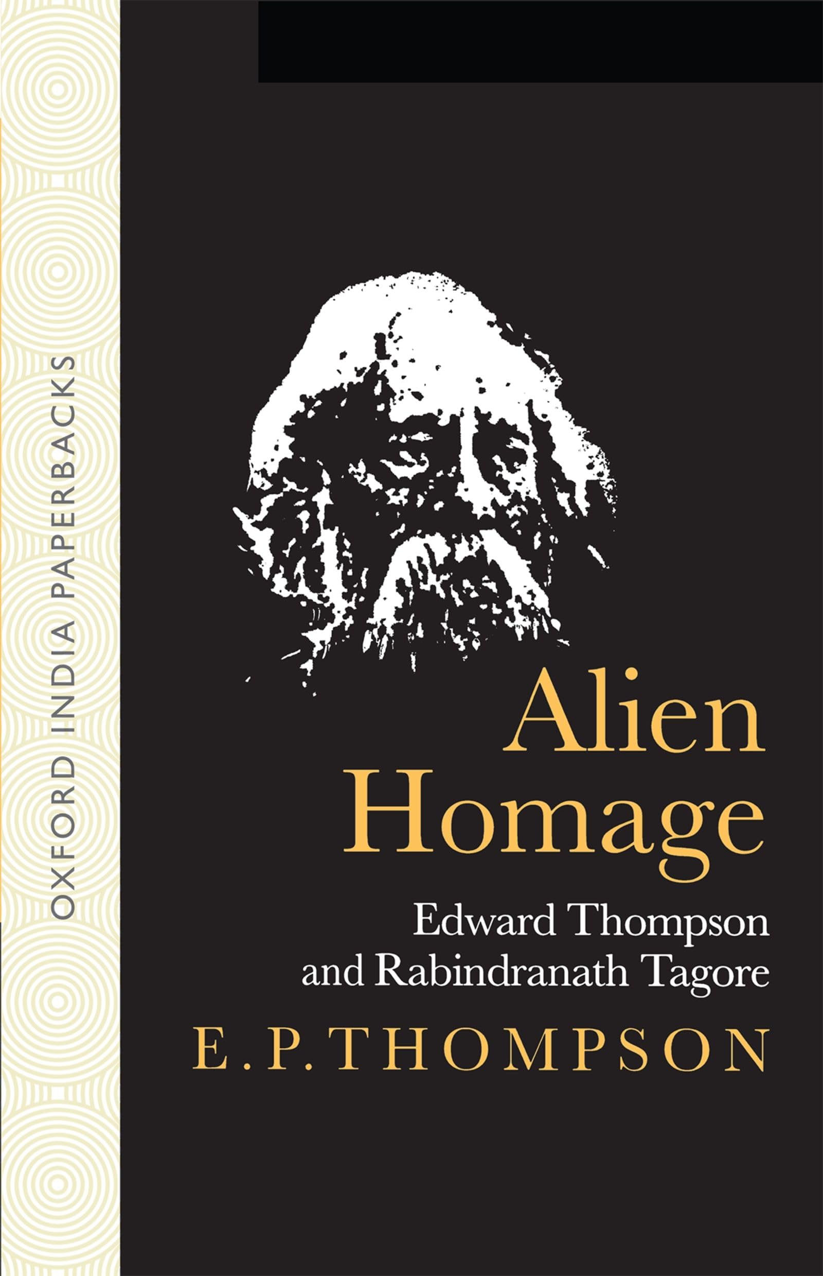 Alien Homage': Edward Thompson and Rabindranath Tagore (Oxford India Paperbacks),New