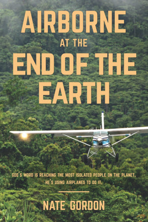 Airborne At The End Of The Earth: Gods Word Is Reaching The Most Isolated People On The Planet. Hes Using Airplanes To Do It.-new,New