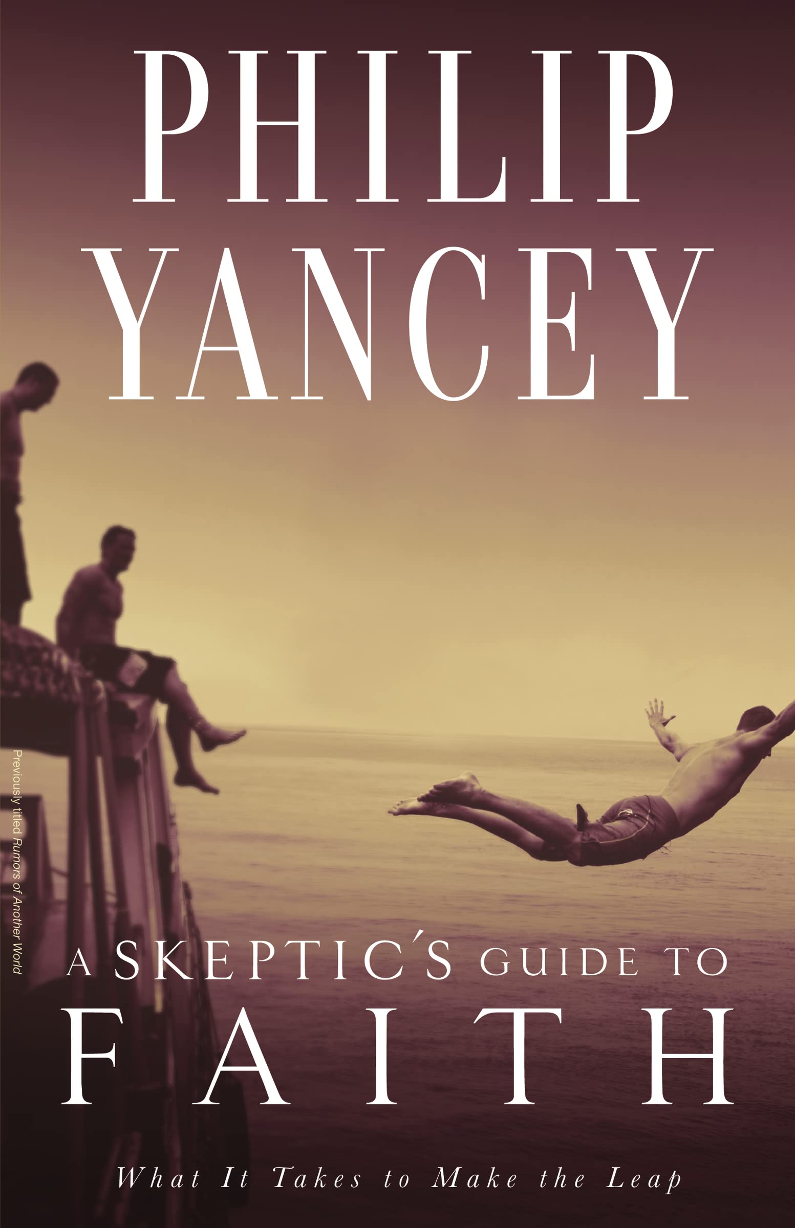 A Skeptic's Guide to Faith: What It Takes to Make the Leap,New