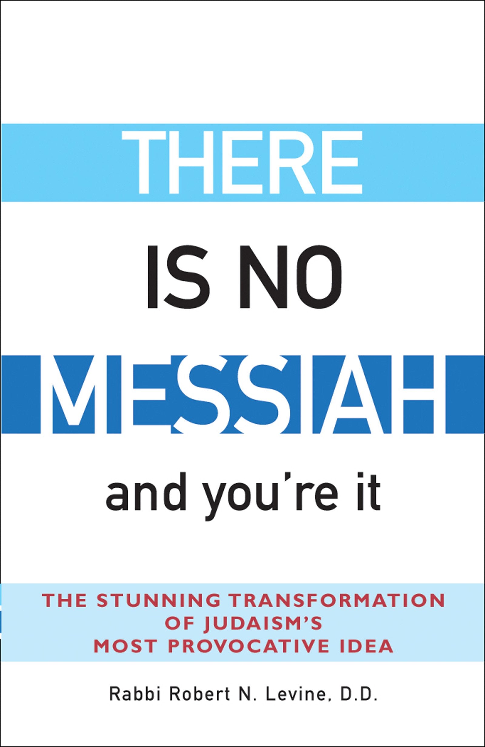There Is No Messiahand You'Re It: The Stunning Transformation Of Judaism'S Most Provocative Idea,Used