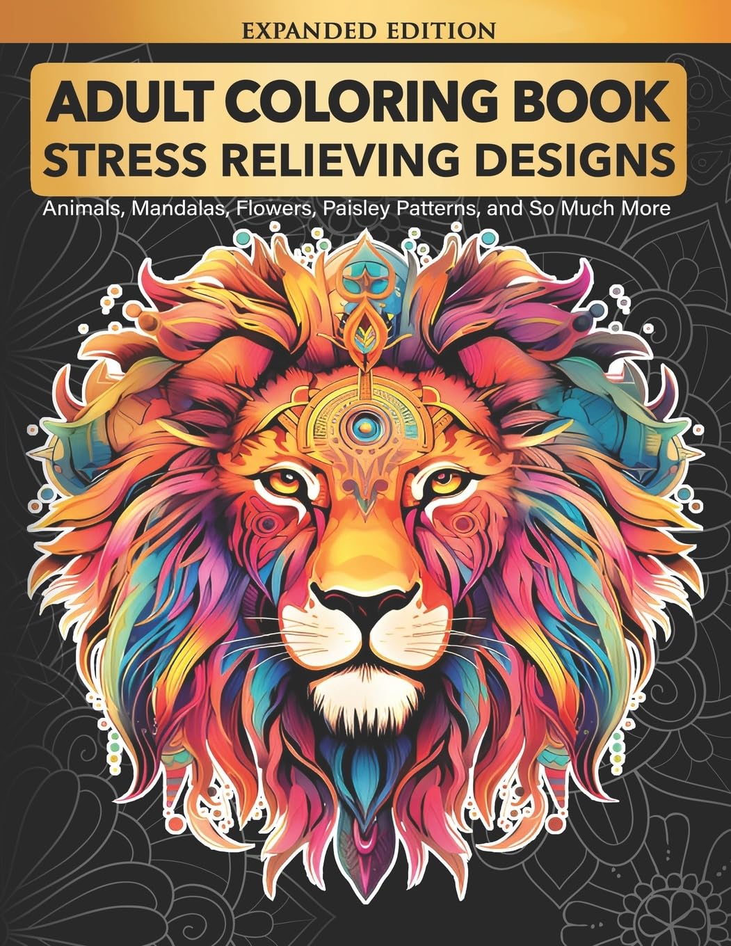 Adult Coloring Book : Stress Relieving Designs Animals, Mandalas, Flowers, Paisley Patterns And So Much More,New
