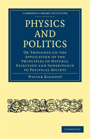 Physics and Politics: Or Thoughts on the Application of the Principles of Natural Selection and Inheritance to Political Society,Used