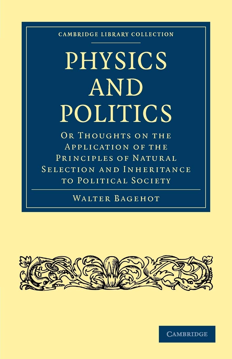 Physics and Politics: Or Thoughts on the Application of the Principles of Natural Selection and Inheritance to Political Society,Used