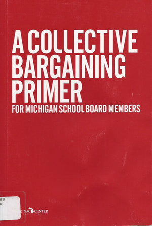 A Collective Bargaining Primer For Michigan School Board Members,Used