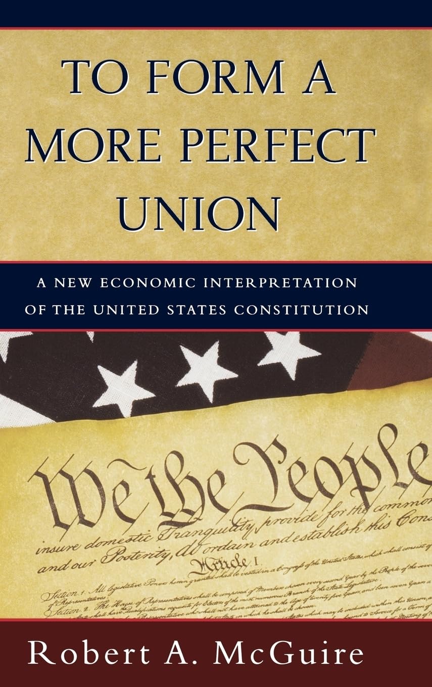 To Form A More Perfect Union: A New Economic Interpretation of the United States Constitution,Used