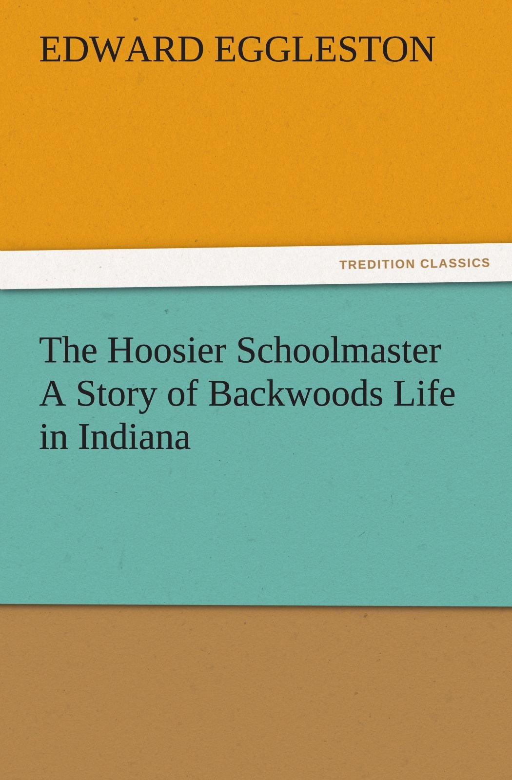 The Hoosier Schoolmaster a Story of Backwoods Life in Indiana,Used