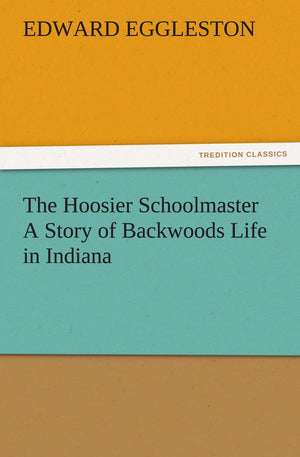 The Hoosier Schoolmaster a Story of Backwoods Life in Indiana,Used