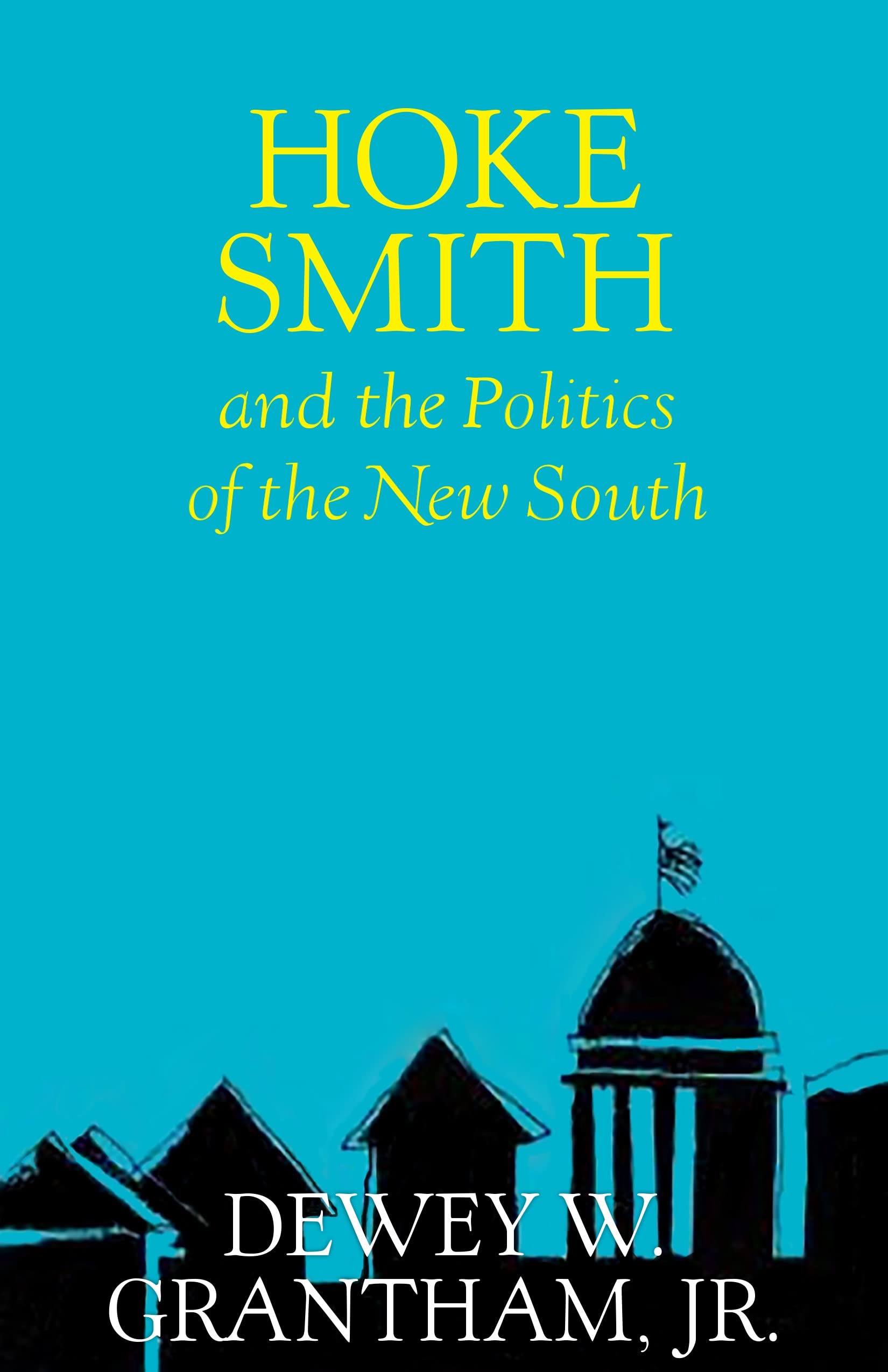 Hoke Smith And The Politics Of The New South (Southern Biography Series),New