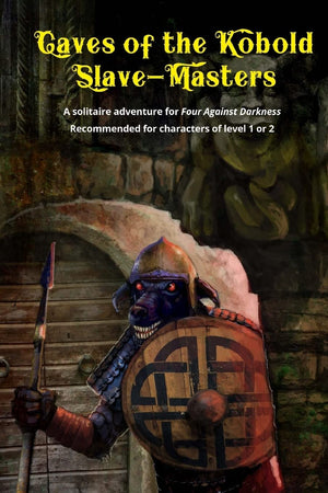Caves of the Kobold Slave Masters: A solitaire adventure for Four Against Darkness Recommended for characters of level 1 or 2,New