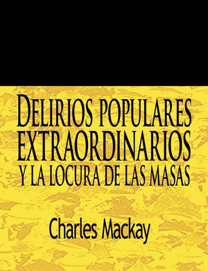 Delirios Populares Extraordinarios Y La Locura De Las Masas / Extraordinary Popular Delusions And The Madness Of Crowds (Spanish,Used