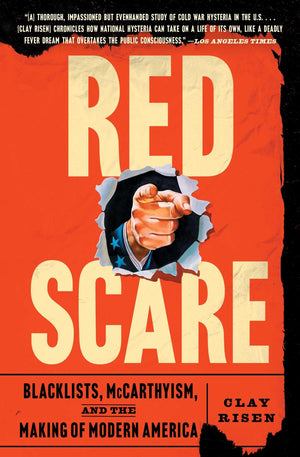 Red Scare: Blacklists, Mccarthyism, And The Making Of Modern America