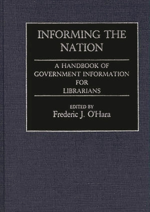 Informing The Nation: A Handbook Of Government Information For Librarians