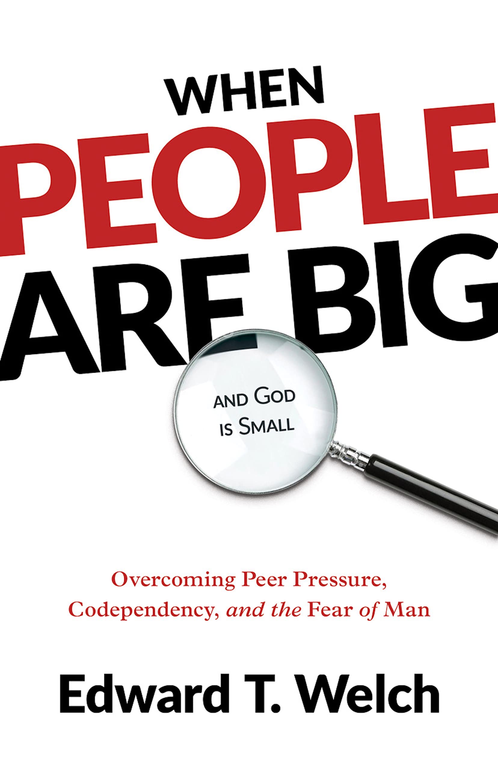 When People Are Big and God Is Small: Overcoming Peer Pressure, Codependency, and the Fear of Man,Used