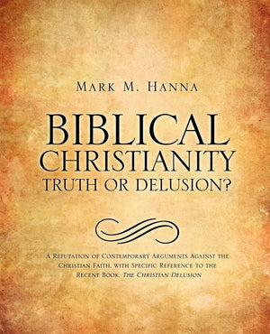 Biblical Christianity: Truth or Delusion?,New