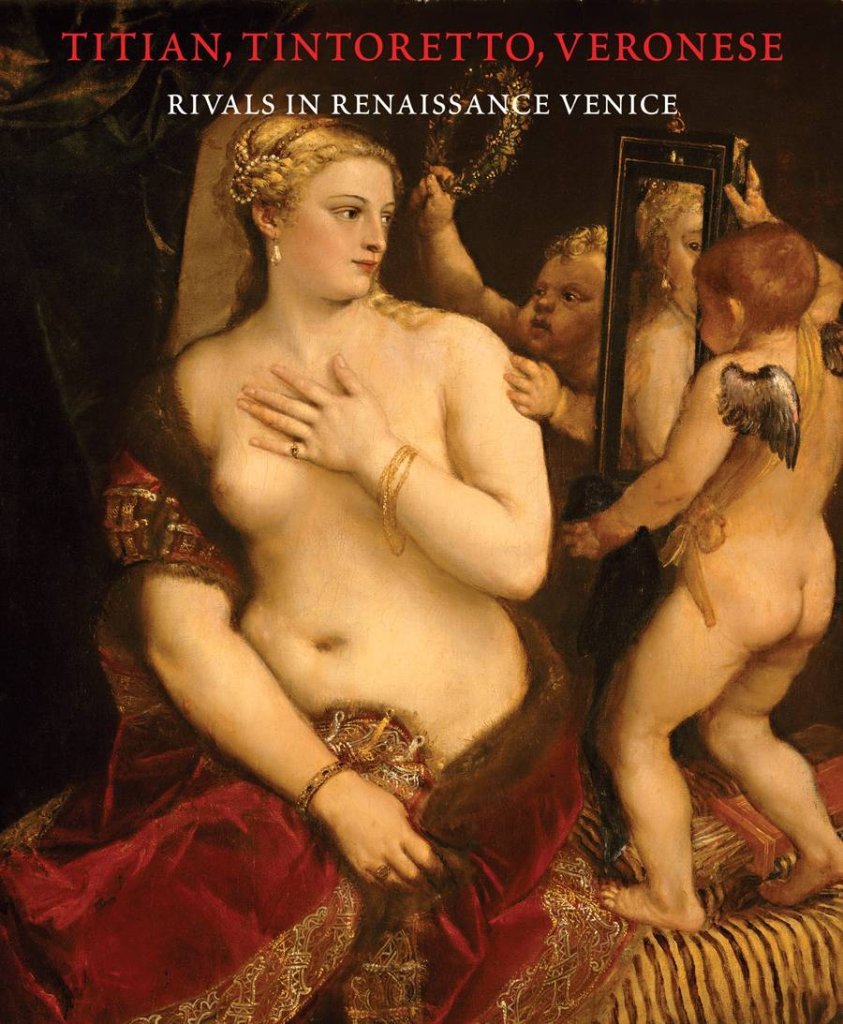 Titian, Tintoretto, Veronese: Rivals in Renaissance Venice,New