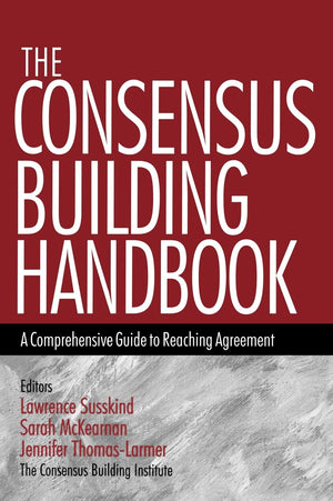 The Consensus Building Handbook: A Comprehensive Guide to Reaching Agreement,Used
