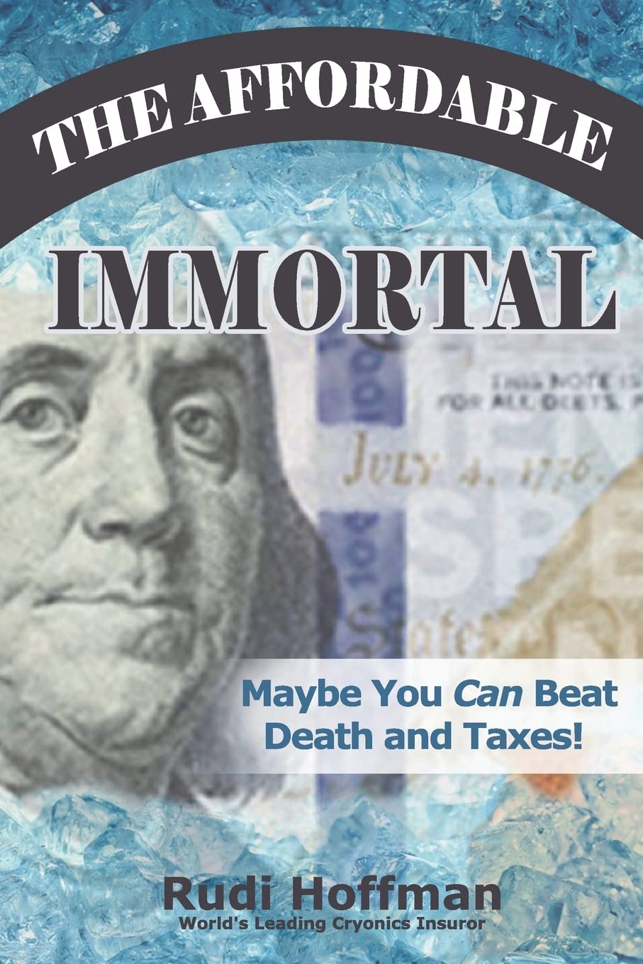 The Affordable Immortal: Maybe You Can Beat Death and Taxes,Used