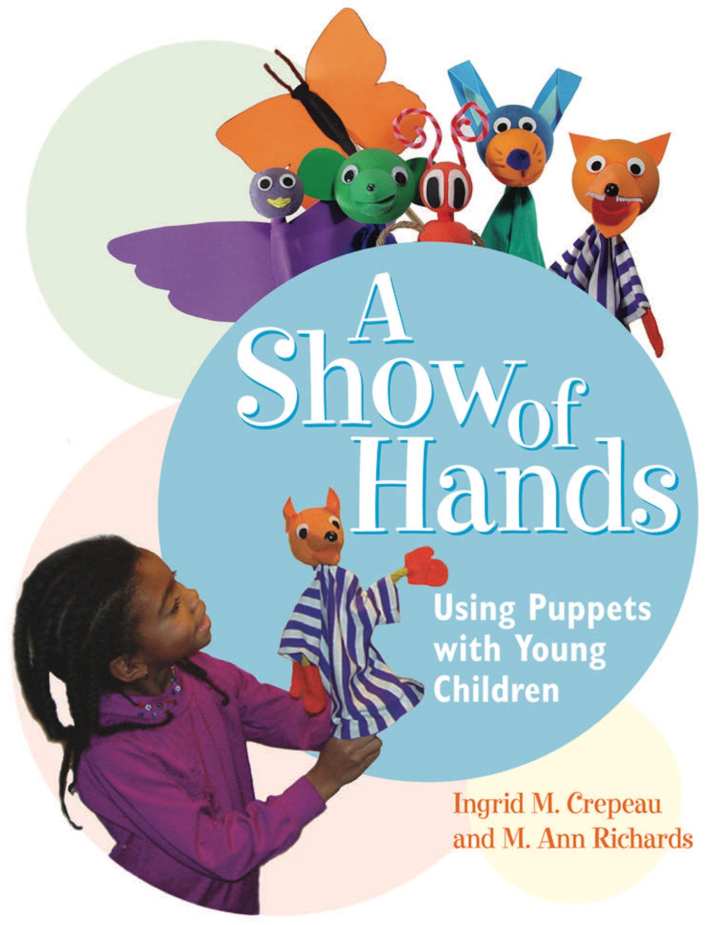 A Show of Hands: Using Puppets with Young Children,New