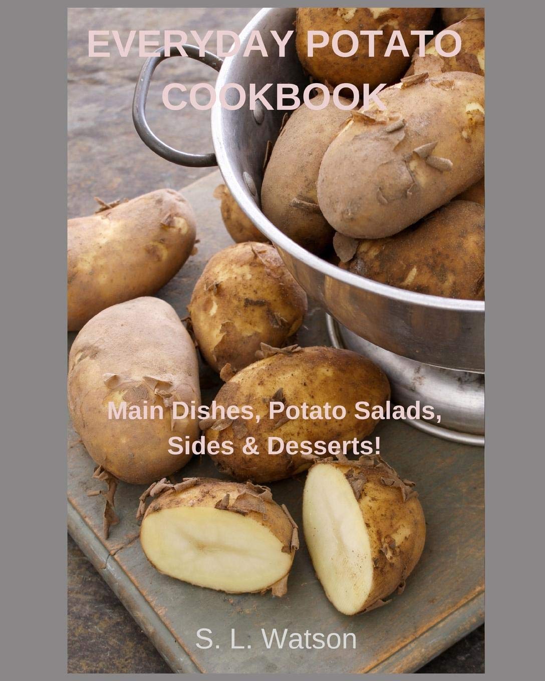 Everyday Potato Cookbook: Main Dishes, Potato Salads, Sides & Desserts! (Southern Cooking Recipes),Used