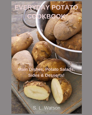 Everyday Potato Cookbook: Main Dishes, Potato Salads, Sides & Desserts! (Southern Cooking Recipes),Used
