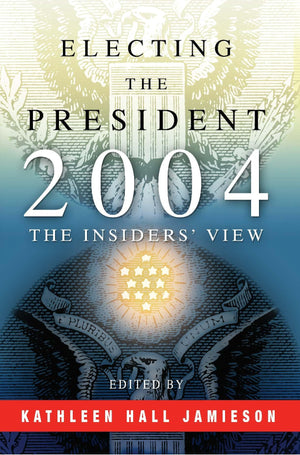 Electing The President, 2004: The Insiders' View,New