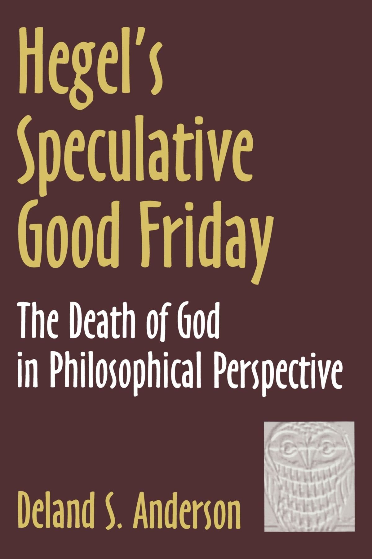 Hegel's Speculative Good Friday: The Death of God in Philosophical Perspective (AAR Reflection and Theory in the Study of Religi,Used
