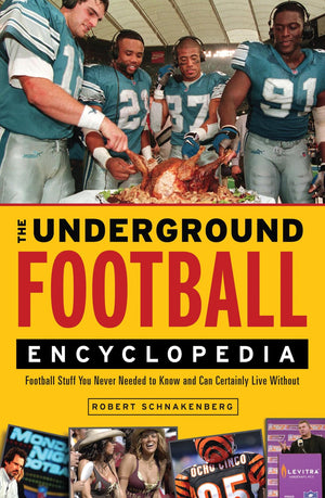 The Underground Football Encyclopedia: Football Stuff You Never Needed to Know and Can Certainly Live Without,Used