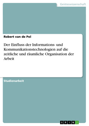 Der Einfluss Der Informations Und Kommunikationstechnologien Auf Die Zeitliche Und Rumliche Organisation Der Arbeit (German Edi,Used