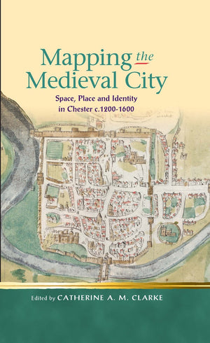 Mapping the Medieval City: Space, Place and Identity in Chester c. 12001600 (Religion and Culture in the Middle Ages),Used