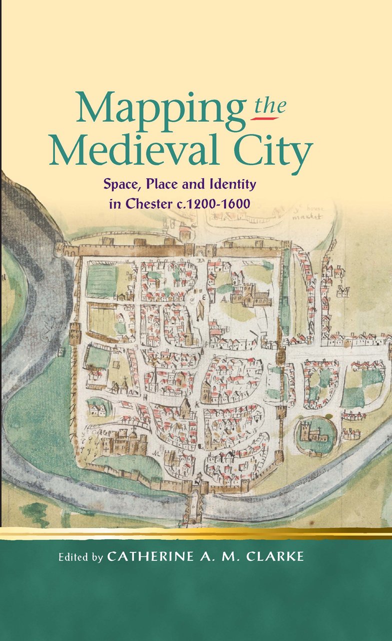 Mapping the Medieval City: Space, Place and Identity in Chester c. 12001600 (Religion and Culture in the Middle Ages),Used