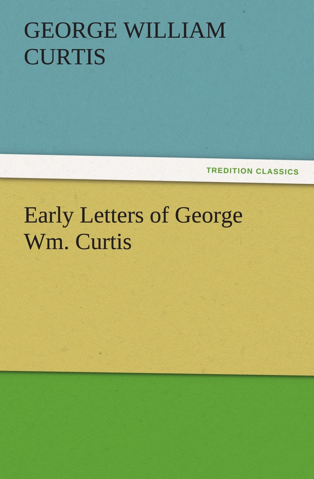 Early Letters of George Wm. Curtis,Used