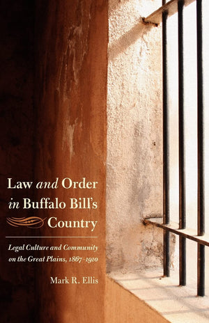 Law and Order in Buffalo Bill's Country: Legal Culture and Community on the Great Plains, 18671910 (Law in the American West),Used