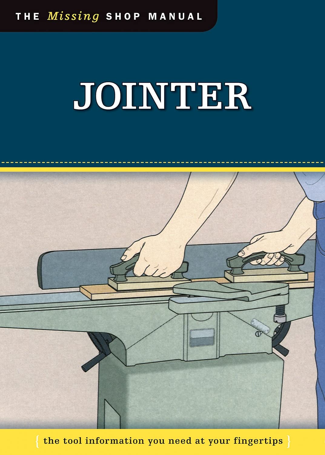 Jointer (Missing Shop Manual): The Tool Information You Need at Your Fingertips (Fox Chapel Publishing),New
