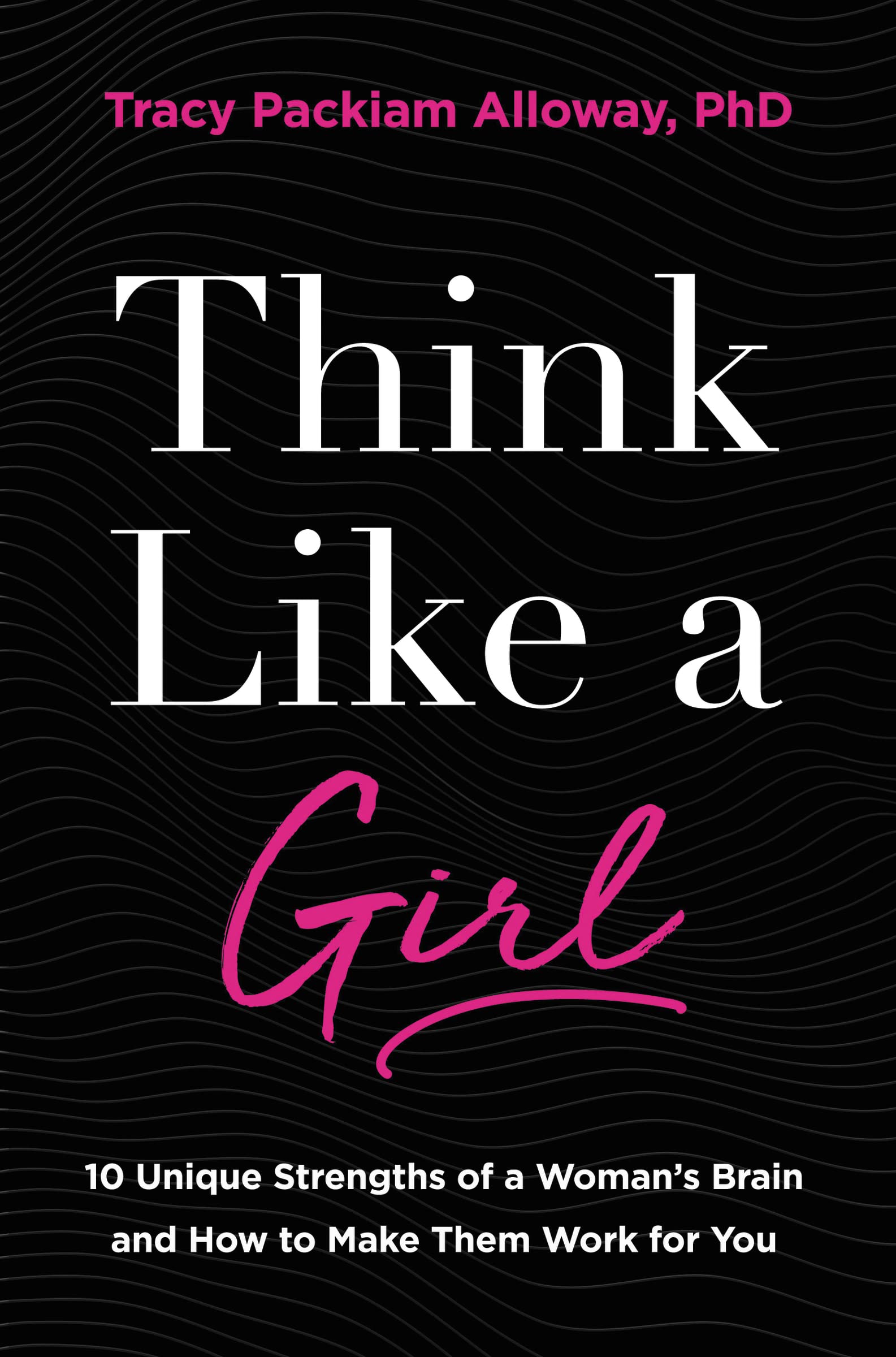 Think Like a Girl: 10 Unique Strengths of a Woman's Brain and How to Make Them Work for You,Used