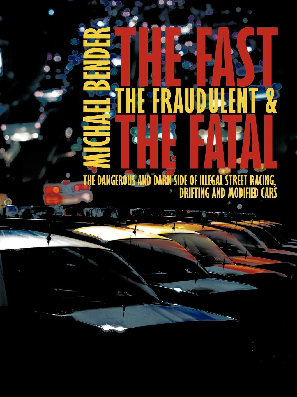 The Fast, The Fraudulent & The Fatal: The Dangerous and Dark side of Illegal Street Racing, Drifting and Modified Cars,Used