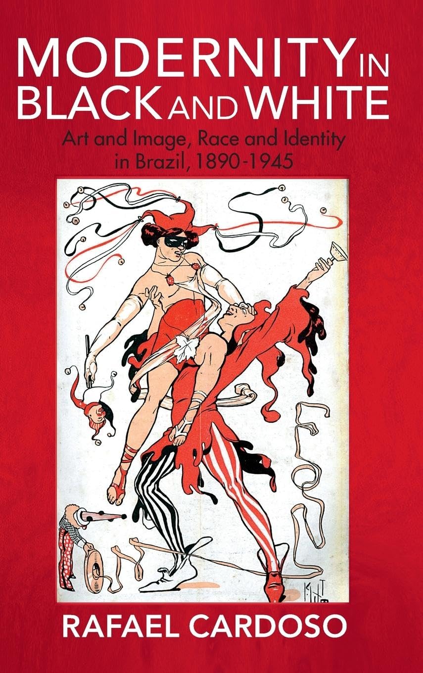 Modernity in Black and White: Art and Image, Race and Identity in Brazil, 18901945 (AfroLatin America),Used