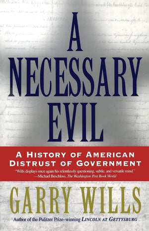 A Necessary Evil: A History of American Distrust of Government,Used